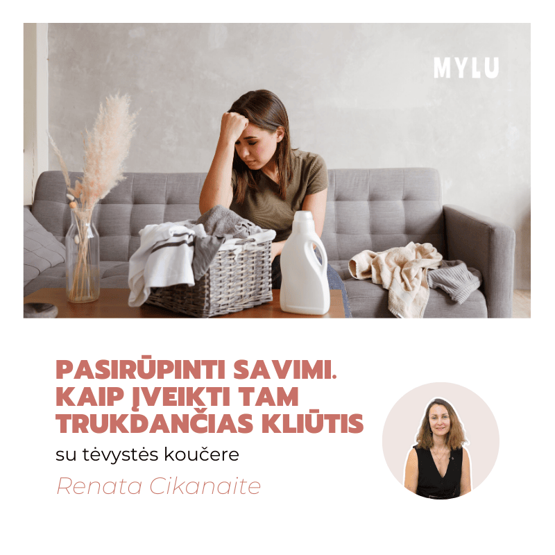 Pasirūpinti savimi. Kaip įveikti tam trukdančias kliūtis  Renata Cikanaitė motinystė laikas sau mamos emocijos vaikų auginimas Mylu.lt seminarai tėvystės koučerė